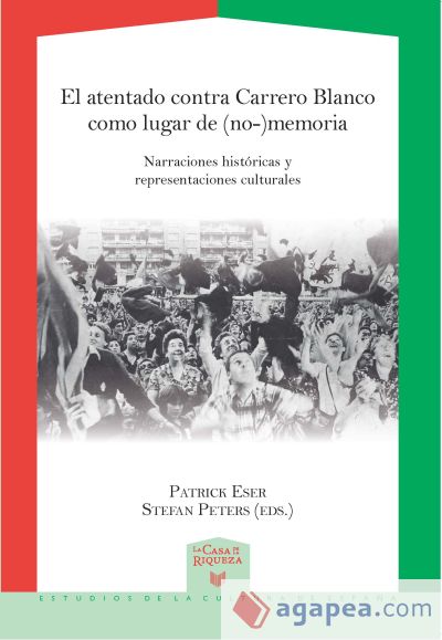El atentado contra Carrero Blanco como lugar de (no) memoria El atentado contra Carrero Blanco como lugar de (no) memoria
