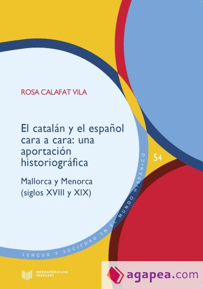 El catalán y el español cara a cara: una aportación historiográfica : Mallorca y Menorca (siglos XVIII y XIX)