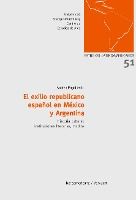 Portada de El exilio republicano español en México y Argentina. Historia cultural, instituciones literarias, medios