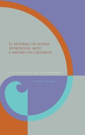 Portada de El retorno de Astrea: astrología, mito e imperio en Calderón