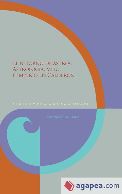 El retorno de Astrea: astrología, mito e imperio en Calderón