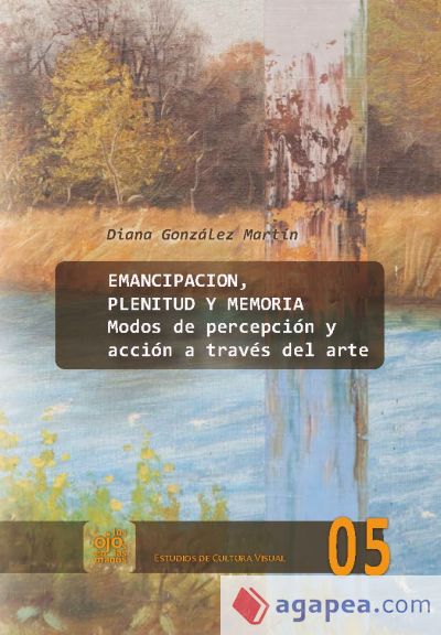 Emancipación, plenitud y memoria. Modos de percepción y acción a través del arte