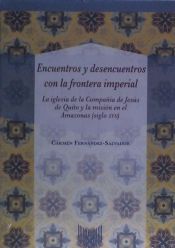 Portada de Encuentros y desencuentros con la frontera imperial: La iglesia de la Compañía de Jesús de Quito y la misión en el Amazonas (siglo XVII)