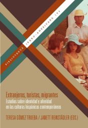 Portada de Extranjeros, turistas, migrantes : estudios sobre identidad y alteridad en las culturas hispánicas contemporáneas