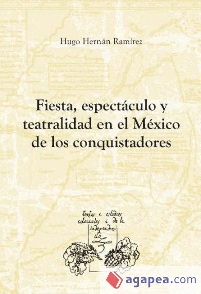 Fiesta, espectáculo y teatralidad en el México de los conquistadores