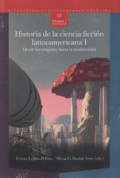 Portada de Historia de la ciencia ficción latinoamericana I : desde los orígenes hasta la modernidad