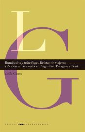 Portada de Iluminados y tránsfugas. Relatos de viajeros y ficciones nacionales en Argentina, Paraguay y Perú