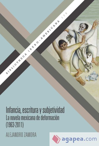 Infancia, escritura y subjetividad: la novela mexicana de deformación (1963-2011)