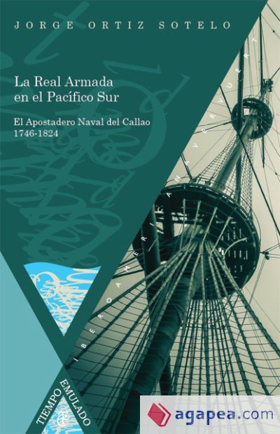 La Real Armada en el Pacífico Sur. El Apostadero Naval del Callao 1746-1824 La Real Armada en el Pacífico Sur. El Apostadero Naval del Callao 1746-1824