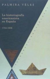 Portada de La historiograf&iacute;a americanista en Espa&ntilde;a, 1755-1936