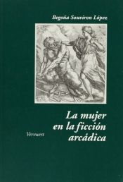 Portada de La mujer en la ficción arcádica. Aproximación a la novela pastoril española