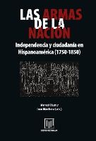 Portada de Las armas de la nación. Independencia y ciudadanía en Hispanoamérica (1750-1850)