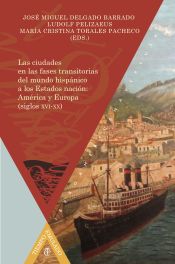 Portada de Las ciudades en las fases transitorias del mundo hispánico a los Estados nación: América y Europa (siglos XVI-XX)