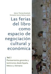 Portada de Las ferias del libro como espacios de negociación cultural y económica. Vol. 1: planteamientos generales y testimonios desde España, México y Alemania