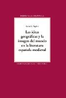 Portada de Las ideas geográficas y la imagen del mundo en la literatura española medieval