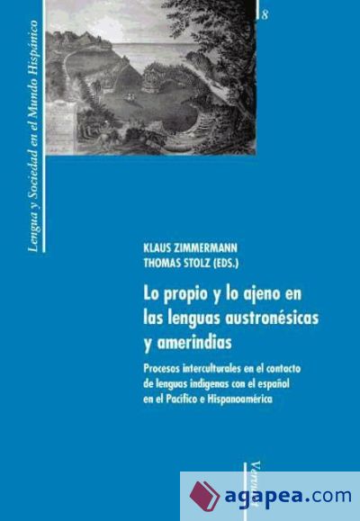 Lo propio y lo ajeno en las lenguas austronésicas y amerindias. Procesos interculturales en el contacto de lenguas indígenas con el español en el Pacífico e Hispanoamérica