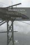 Portada de MERCOSUR y NAFTA. Instituciones y mecanismos de decisión en procesos de integración asimétricos