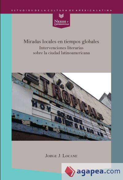 Miradas locales en tiempos globales. Intervenciones literarias sobre la ciudad latinoamericana