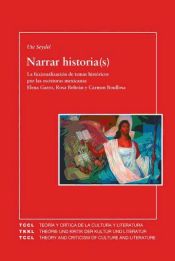 Portada de Narrar historia(s). La ficcionalización de temas históricos por las escritoras mexicanas Elena Garro, Rosa Beltrán y Carmen Boullosa (un acercamiento transdisciplinario a la ficción histórica)