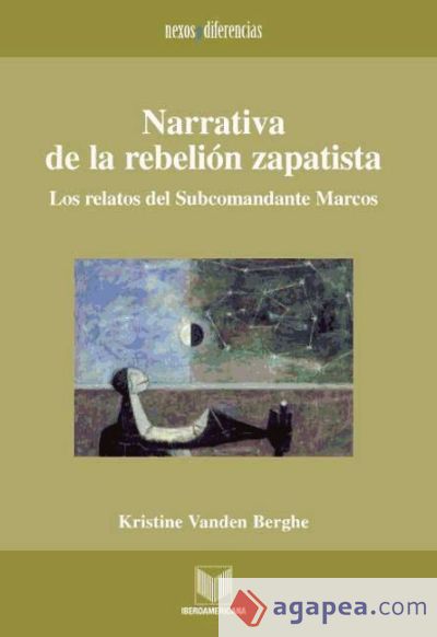 NARRATIVA DE LA REBELION ZAPATISTA. LOS RELATOS DEL SUBCOMANDANTE MARCOS -  KRISTINE VANDEN BERGHE - 9788484891772