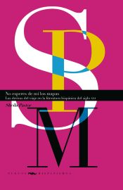 Portada de No esperes de mí los mapas : las derivas del viaje en la literatura hispánica del siglo XXI
