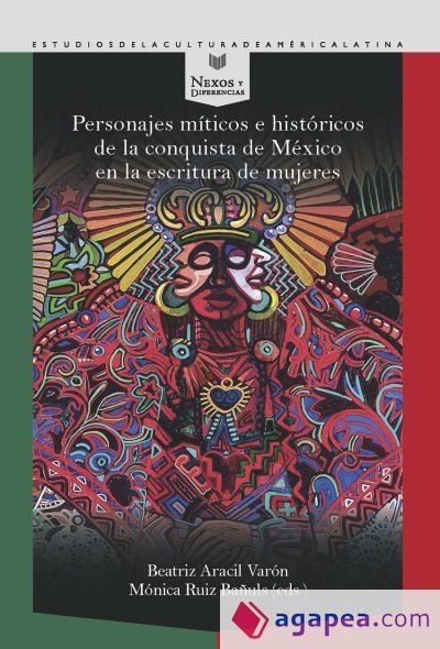 Personajes m&iacute;ticos e hist&oacute;ricos de la conquista de M&eacute;xico en la escritura de mujeres