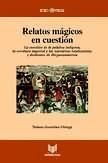 Portada de Relatos mágicos en cuestión. La cuestión de la palabra indígena, la escritura imperial y las narrativas totalizadoras y disidentes de Hispanoamérica