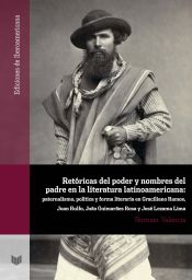 Portada de Retóricas del poder y nombres del padre en la literatura latinoamericana: paternalismo, política y forma literaria en Graciliano Ramos, Juan Rulfo, ... Lezama Lima