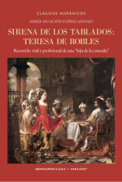 Portada de Sirena de los tablados: Teresa de Robles. Recorrido vital y profesional de una "hija de la comedia"