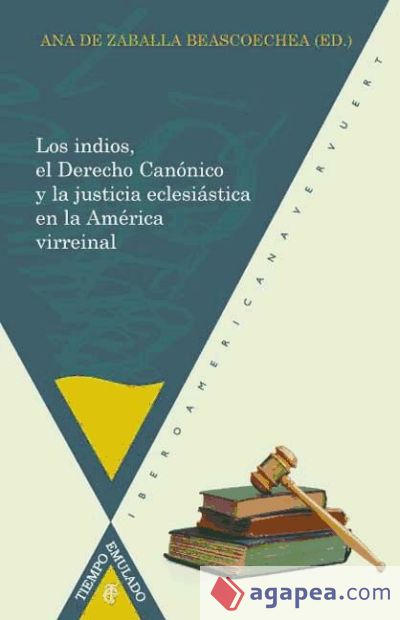 Los indios, el derecho canónico y la justicia eclesíastica en la América virreinal