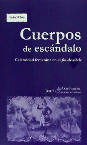 Portada de Cuerpos de escándalo: Celebridad femenina en el fin-de-siècle