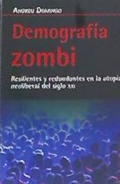 Portada de Demografía zombi. Resilientes y redundantes en la utopía neoliberal del siglo XX I