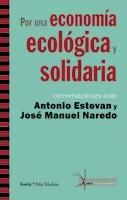 Portada de Por una economía ecológica y solidaria : conversaciones con Antonio Estevan y José Manuel Naredo