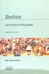 Portada de BERLIOZ : LA MUSICA ORQUESTAL