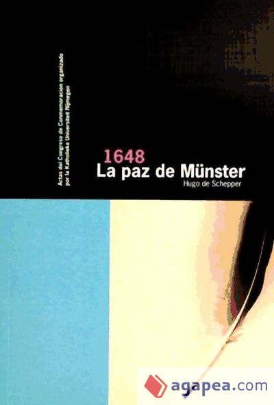 La paz de Munster, 1648 : actas del Congreso de Conmemoraciónn organizado por la Katholleke Universiteit Nijmegen La paz de Munster, 1648 : actas del Congreso de Conmemoraciónn organizado por la Katholleke Universiteit Nijmegen
