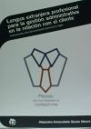 Lengua Extranjera Profesional Para La Gesti&oacute;n Administrativa En La Relaci&oacute;n Con El Cliente : Comunicaci&oacute;n Oral Y Documentaci&oacute;n Comercial En Ingl&eacute;s. Certificados De Profesionalidad. Actividades Administrativas En La