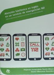 Portada de Atención telefónica en inglés en un servicio de emergencias 112: Léxico y estructuras lingüísticas en función del proceso establecido. Certificados de profesionalidad. Teleoperaciones de atención