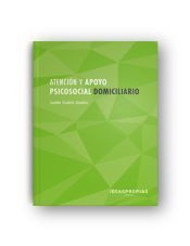 Portada de Atenci&oacute;n y apoyo psicosocial domiciliario : T&eacute;cnicas de rehabilitaci&oacute;n psicosocial, apoyo a las gestiones cotidianas y comunicaci&oacute;n con el dependiente y su entorno. Certificados de profesionalidad. Atenci&oacute;n