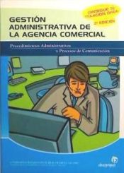 Portada de Gestión administrativa de la agencia comercial : procedimientos administrativos, procesos de comunicación y archivo documental