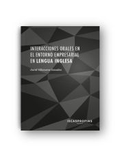 Portada de Interacciones orales en el entorno empresarial en lengua inglesa : habilidades comunicativas para la negociaci&oacute;n con clientes y proveedores. Certificados de profesionalidad. Asistencia a la direcci&oacute;n