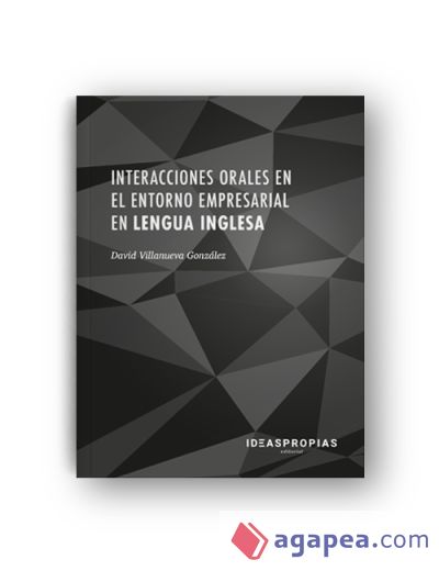 Interacciones orales en el entorno empresarial en lengua inglesa : habilidades comunicativas para la negociación con clientes y proveedores. Certificados de profesionalidad. Asistencia a la dirección