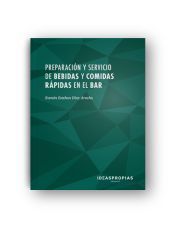 Portada de Preparaci&oacute;n y servicio de bebidas y comidas r&aacute;pidas en el bar: Elaboraci&oacute;n y presentaci&oacute;n de c&oacute;cteles, aperitivos y platos combinados. Certificados de profesionalidad. Operaciones b&aacute;sicas de restaurante y bar