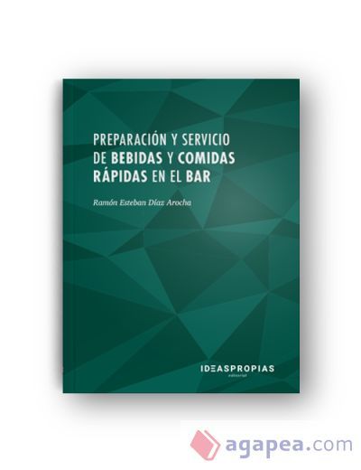 Preparación y servicio de bebidas y comidas rápidas en el bar: Elaboración y presentación de cócteles, aperitivos y platos combinados. Certificados de profesionalidad. Operaciones básicas de restaurante y bar Preparación y servicio de bebidas y comidas rápidas en el bar: Elaboración y presentación de cócteles, aperitivos y platos combinados. Certificados de profesionalidad. Operaciones básicas de restaurante y bar