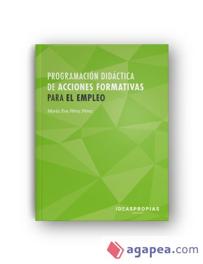 Programación didáctica de acciones formativas para el empleo : análisis del marco normativo y asesoramiento al docente. Certificados de profesionalidad. Docencia de la formación profesional para el empleo