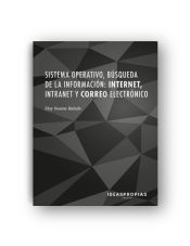 Portada de Sistema operativo, búsqueda de la información: Internet, intranet y correo electrónico: Herramientas, funciones y aplicaciones en actividades administrativas