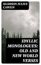 Portada de Idyllic Monologues: Old and New World Verses (Ebook)