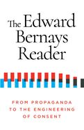 Portada de The Edward Bernays Reader: From Propaganda to the Engineering of Consent