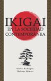 Ikigai en la Sociedad Contemporánea: Encuentra tu propio Propósito en la Vida y alcanza la Armonía, la Felicidad Interior y la Autoconciencia a través