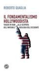 Il Fondamentalismo Hollywoodista: Viaggio in Iran Alla Scoperta Dell'invisibile Ideologia Dell'occidente