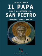 Portada de Il Papa non è il successore di San Pietro (osservazioni storiche) (Ebook)